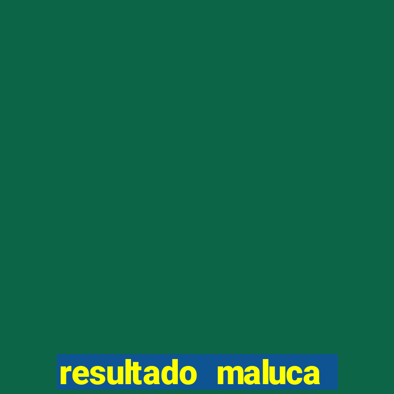 resultado maluca bahia de hoje